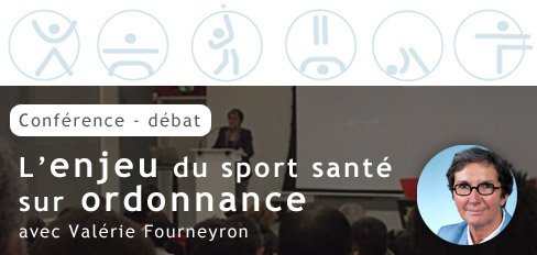 Conférence Débat : L'enjeu du sport santé sur ordonnance Conférence Débat : L'enjeu du sport santé sur ordonnance